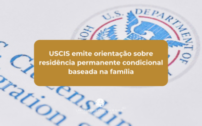 USCIS emite orientação sobre residência permanente condicional baseada na família